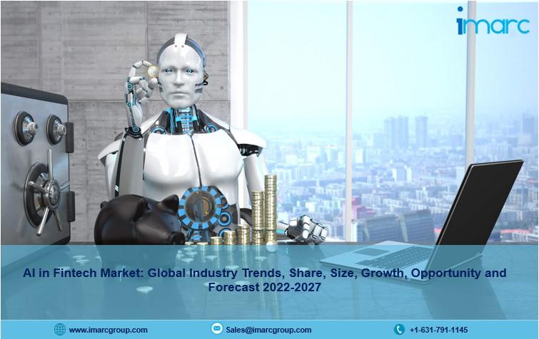 AI in Fintech Market 2022, Size, Share, Growth, Trends and Forecast 2027